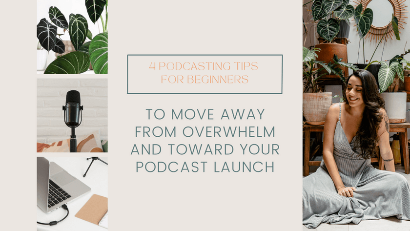 Blog Post cover image with a photo of Rosa, founder of Ideablossoms and a title that says "4 podcasting tips for beginners to move away from overwhelm and toward your podcast launch"