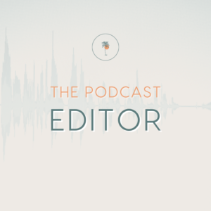 Graphic that says: The Podcast Editor