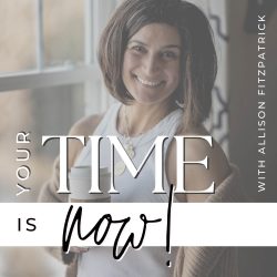 Cover of "Your Time Is Now" Podcast with Allison Fitzpatrick