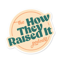 How They Raised It Podcast Cover