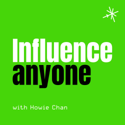 Cover of Influence Anyone, a podcast about the science of influencing behavior hosted by Howie Chan.