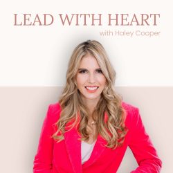Cover of Lead with Heart Podcast with Haley Cooper