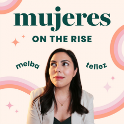 Cover of the podcast Mujeres On The Rise with Melba Tellez